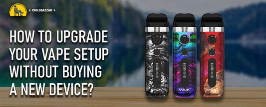 How to Upgrade Your Vape Setup Without Buying a New Device?