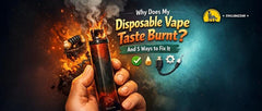 Why Does My Disposable Vape Taste Burnt? And 5 Ways to Fix It